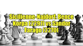 Sicilienne-Najdorf: Bence Korpa (2297) vs Sandor Farago (2270)