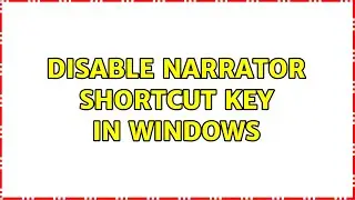 Disable Narrator shortcut key in Windows (10 Solutions!!)