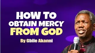 HOW TO OBTAIN MERCY FROM GOD || GBILE AKANNI #livingseedmedia 