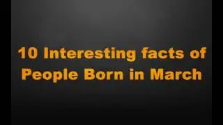 10 interesting facts of people born in March