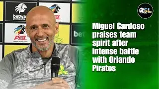 &lsquo;We Showed Our Identity&rsquo;: Cardoso Reacts to Sundowns&rsquo; Performance vs Pirates