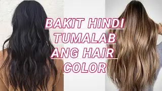 BAKIT HINDI KUMULAY ANG NILAGAY NA HAIR COLOR SA BUHOK( panoorin )