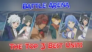 DanMachi: Battle Chronicle - Battle Arena: The Best 3 Units For It! [March 2024]
