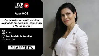 Aula 03 -  Como se tornar um Prescritor Avançado em Terapias Hormonais  e Metabolismo