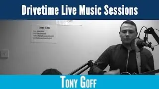 Drivetime Live Music Sessions: Tony Goff