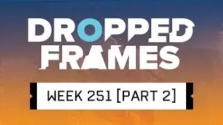 Dropped Frames - Week 251 - I Ain't Afraid of No Ghosts (Part 2)
