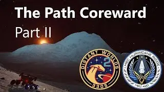 Distant Worlds 2:  The Path Coreward Pt. 2
