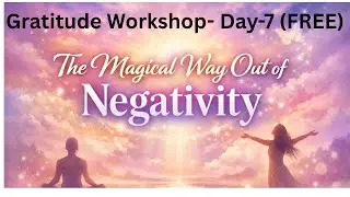 Day 7 THE MAGICAL WAY OUT OF NEGATIVITY(Magic Book Session)#gratitudepractice ,#rhondabyrne