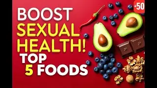 Top 5 Foods to Boost Sexual Health After 50 !!