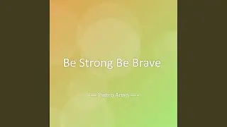 Be Strong Be Brave