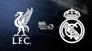⏱️ MINUTO A MINUTO | Liverpool vs Real Madrid | Champions League