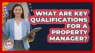 What Are Key Qualifications For A Property Manager?