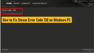 How to Fix Steam Error Code 130 on Windows PC