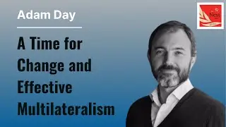 A time for change and effective multilateralism &ndash; a conversation with Adam Day
