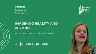 Imagining reality and beyond | with Phoebe Tickell, Imagination Activist | S4E3