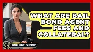 What Are Bail Bond Agent Fees And Collateral? - Criminal Defense Law Uncovered