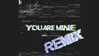 S3RL feat. Kayliana- You Are Mine (~cC~ Remix)