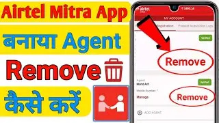 Remove Agent Airtel Mitra App || Airtel Mitra App Mein Agent Ko Remove Kaise || Add Agent Delete
