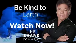 Ed Lapiz - Be Kind to Earth  - Pastor Ed Lapiz Official YouTube Channel 2024