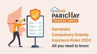 Karnataka Compulsory Gratuity Insurance Rules 2024 | Parichay Webinar | greytHR