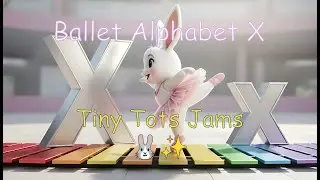 Letter X - Bunny Ballet Alphabet | Tiny Tots Jams | Bunny Ballet Song for Toddlers