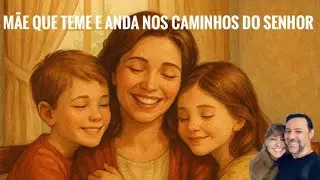 Mensagem Salmo 128  | A Mãe que teme e anda nos caminhos do Senhor