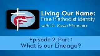 What is Our Lineage? | Free Methodist Identity Series Episode 2, Part 1