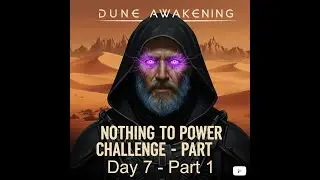 Deep Desert - Starting from nothing challenge! Day 7 Part 1