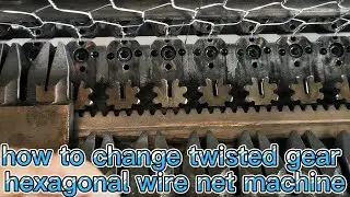 how to change twisted gear of hexagonal wire net machine