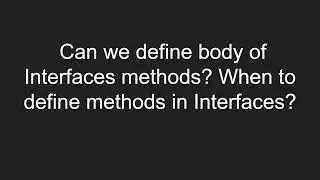 Can we define body of Interfaces methods? When to define methods in Interfaces?