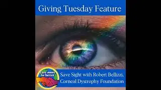 59: Robert Bellizzi | Giving Tuesday Feature - Meta Matching + Saving Sight