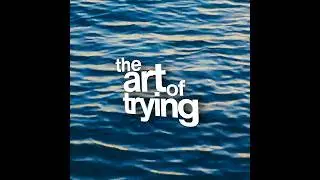The Art of Trying
