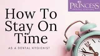 How To Stay On Time As A Dental Hygienist