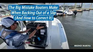 The Big Mistake Boaters Make When Backing Out of a Boat Slip (And How to Correct It)
