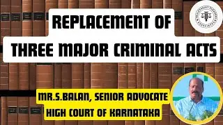Replacement of Three Major #Criminal Acts | Mr.S.Balan | Senior #Advocate | High Court of Karnataka|