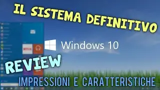 Windows 10 - IL SISTEMA DEFINITIVO - Prime impressioni e Nuove caratteristiche