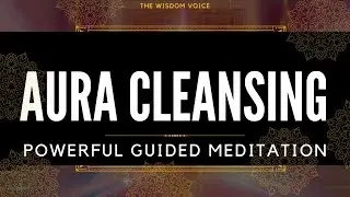 Aura Cleansing GUIDED MEDITATION #protectionshield #highvibration #432hz @TheWisdomVoice