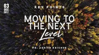 Key Points : Moving To The Next Level