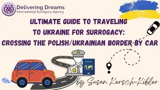 Ultimate Guide to Traveling to Ukraine for Surrogacy: Crossing the Polish/Ukrainian Border by Car