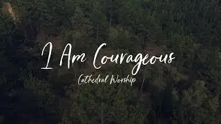 I Am Courageous (Official Lyric Video)