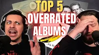 Our Top 5 Most Overrated Albums!