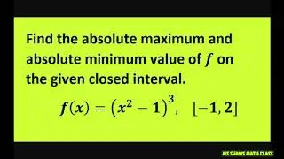 Find the absolute maximum and minimum value of f on [-1, 2]. F(x) = (x^2-1)^3