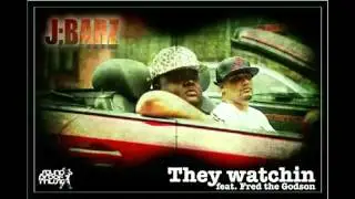 J:Barz - They Watchin Ft  Fred The Godson