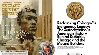 Chicago&rsquo;s Indigenous Legacy: The Autochthonous American History Behind DuSable & the Mound Builders