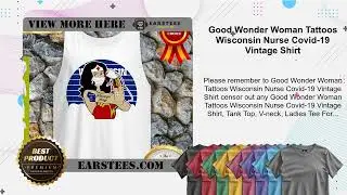 Good Wonder Woman Tattoos Wisconsin Nurse Covid-19 Vintage Shirt