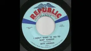 Betty Johnson - I Don't Want To Go To Sleep Tonight