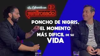 PONCHO DE NIGRIS habla de SU HERMANO y el momento más difícil | La entrevista con Yordi Rosado