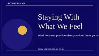 Staying With What We Feel | Uncommon Sense