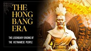 The Hong Bang Era &ndash; The Legendary Origins of the Vietnamese People #vietnamhistory  #AncientVietnam