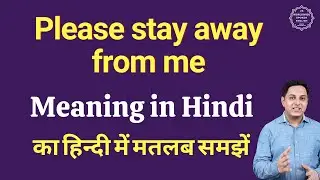 Please stay away from me meaning in Hindi | Please stay away from me ka kya matlab hota hai